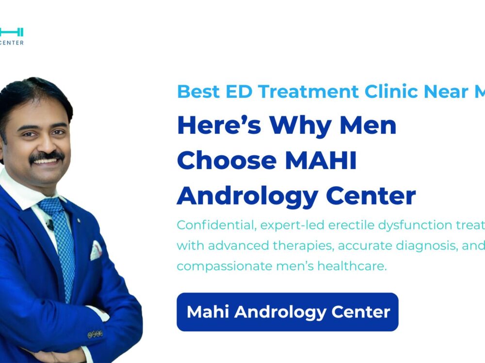 Best ED Treatment Clinic Near Me Here's Why Men Choose MAHI Andrology Center
