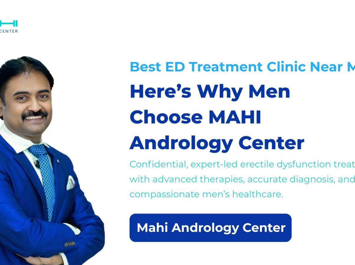 Best ED Treatment Clinic Near Me Here's Why Men Choose MAHI Andrology Center